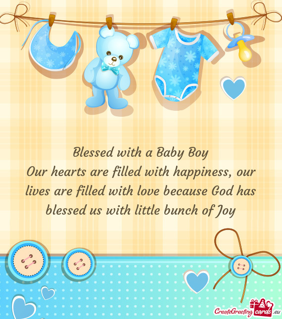 Our lives are filled with love because God has blessed us with little bunch of Joy