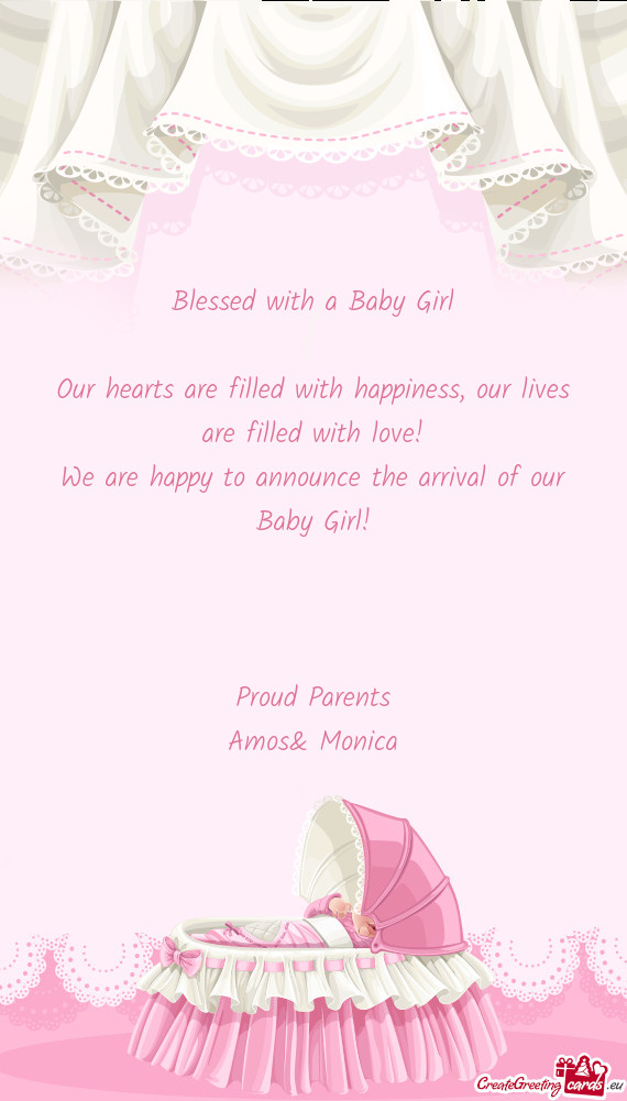 Our lives are filled with love!
 We are happy to announce the arrival of our
 Baby Girl! 
 
 
 
 P