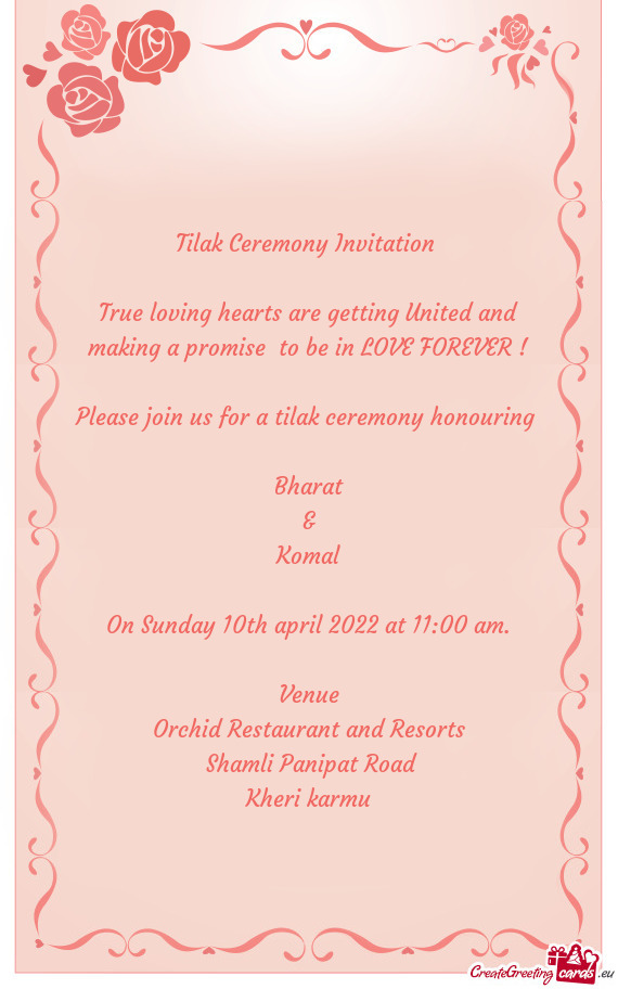 OVE FOREVER !
 
 Please join us for a tilak ceremony honouring 
 
 Bharat
 &
 Komal
 
 On Sunday 10t