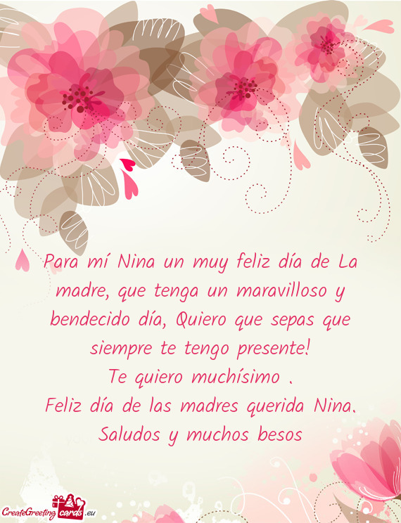 Para mí Nina un muy feliz día de La madre, que tenga un maravilloso y bendecido día, Quiero que s