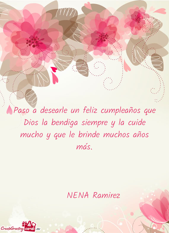 Paso a desearle un feliz cumpleaños que Dios la bendiga siempre y la cuide mucho y que le brinde mu