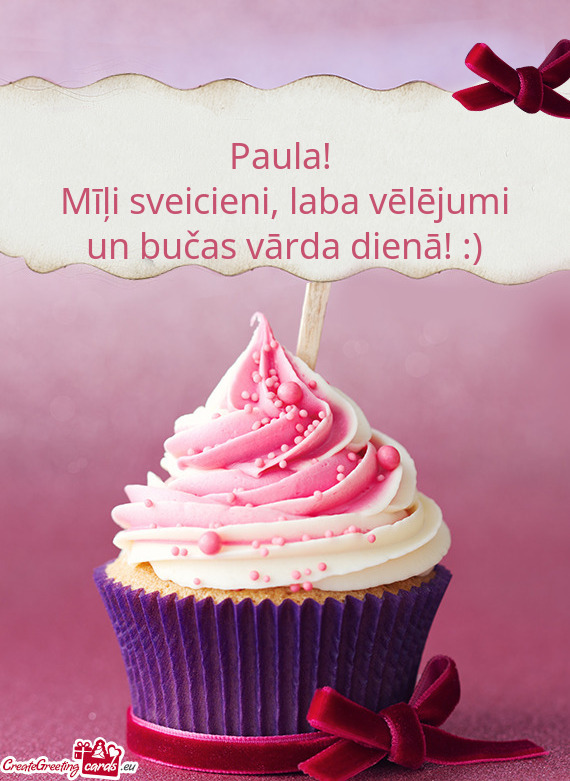 Paula! 
 Mīļi sveicieni