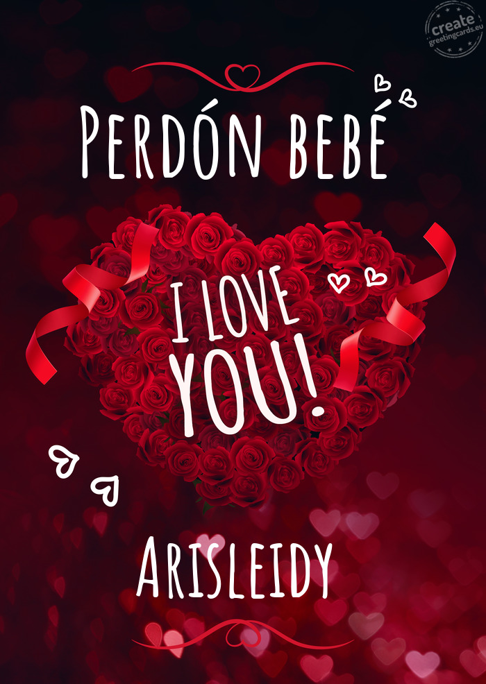 Perdón bebé I love you Arisleidy