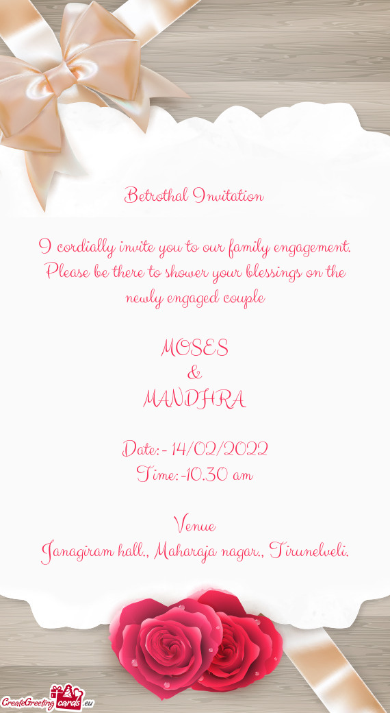 Please be there to shower your blessings on the newly engaged couple
 
 MOSES
 &
 MANDHRA
 
 Date