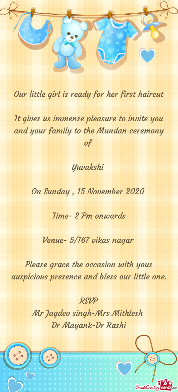 Please grace the occasion with yous auspicious presence and bless our little one