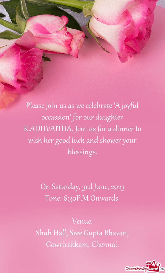 Please join us as we celebrate "A joyful occassion" for our daughter K.ADHVAITHA. Join us for a dinn