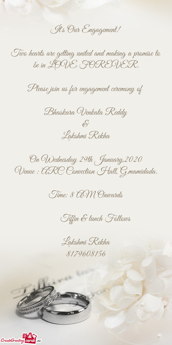 Please join us for engagement ceremony of 
 
 Bhaskara Venkata Reddy
 &
 Lakshmi Rekha
 
 On Wed