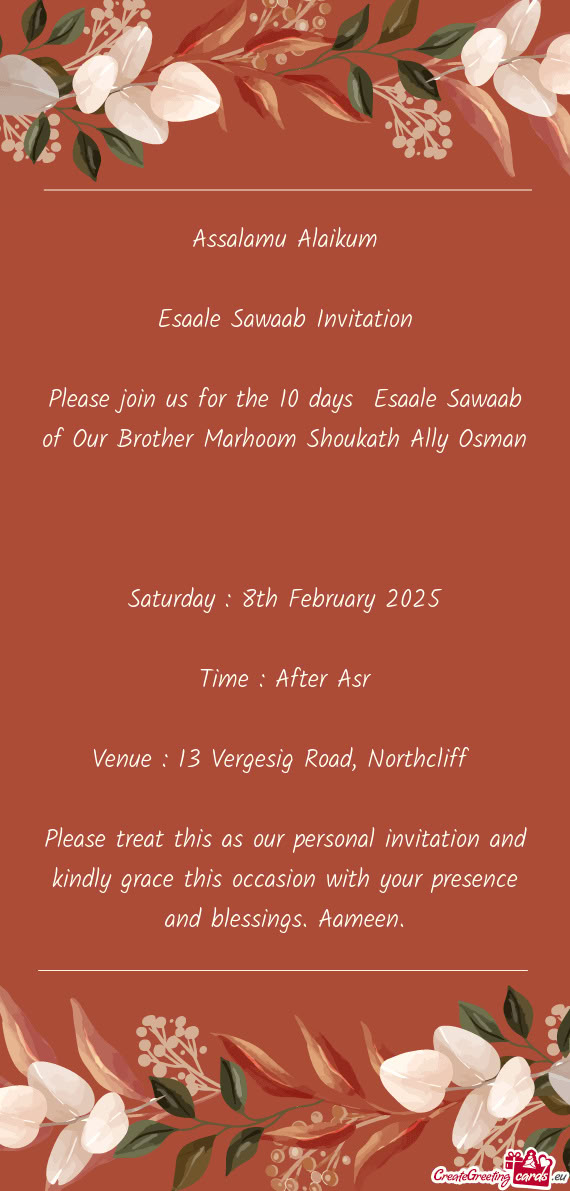 Please join us for the 10 days Esaale Sawaab of Our Brother Marhoom Shoukath Ally Osman