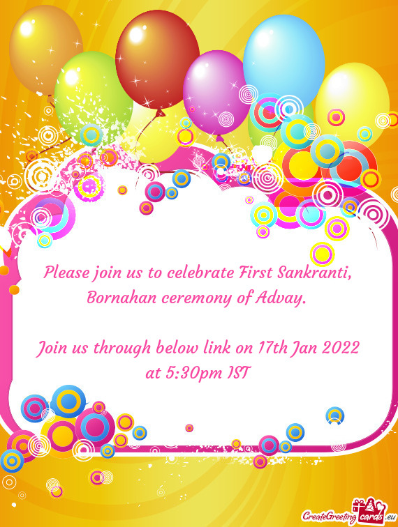 Please join us to celebrate First Sankranti, Bornahan ceremony of Advay