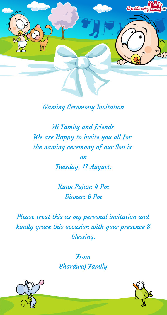 Please treat this as my personal invitation and kindly grace this occasion with your presence & bles