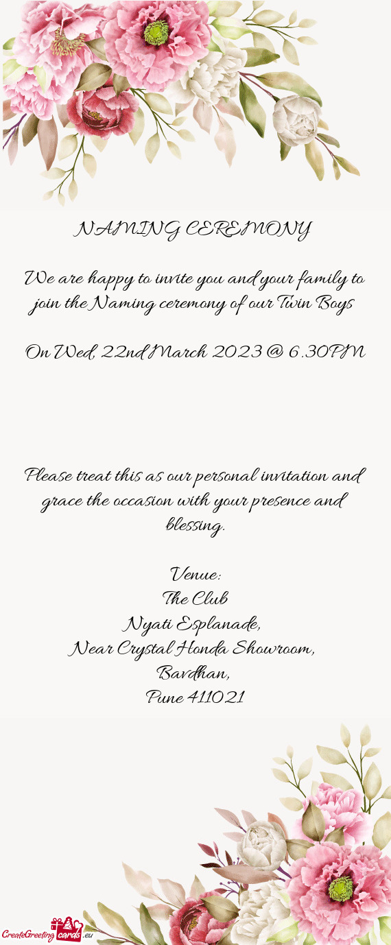 Please treat this as our personal invitation and grace the occasion with your presence and blessing