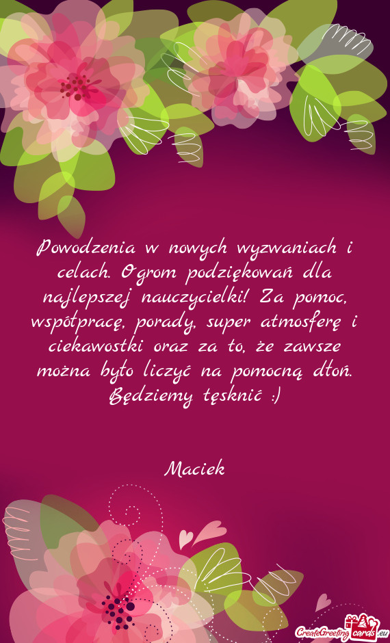 Powodzenia w nowych wyzwaniach i celach. Ogrom podziękowań dla najlepszej nauczycielki! Za pomoc