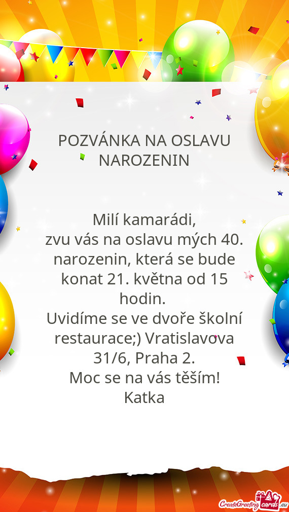 POZVÁNKA NA OSLAVU NAROZENIN
 
 
 Milí kamarádi