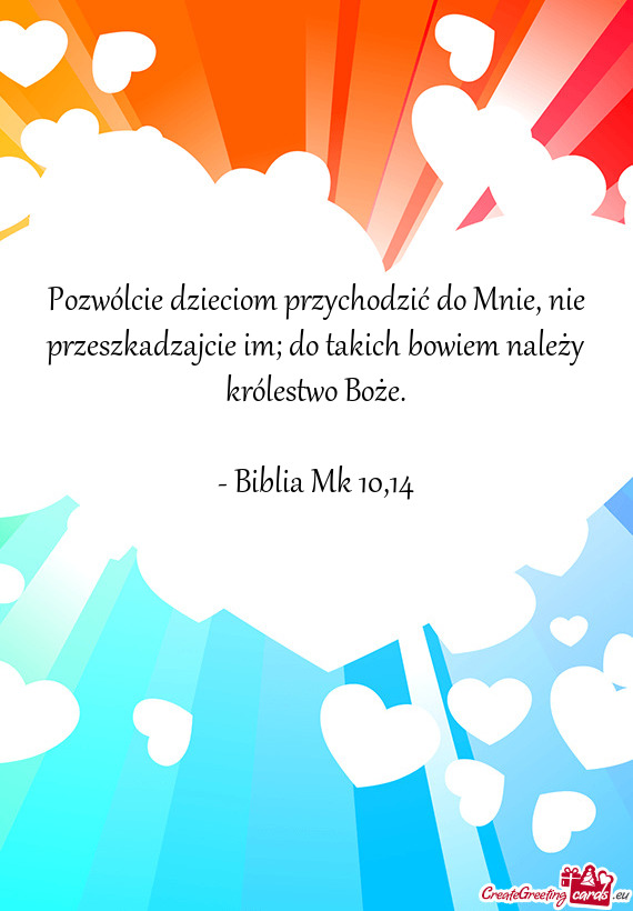 Pozwólcie dzieciom przychodzić do Mnie, nie przeszkadzajcie im; do takich bowiem należy królestw