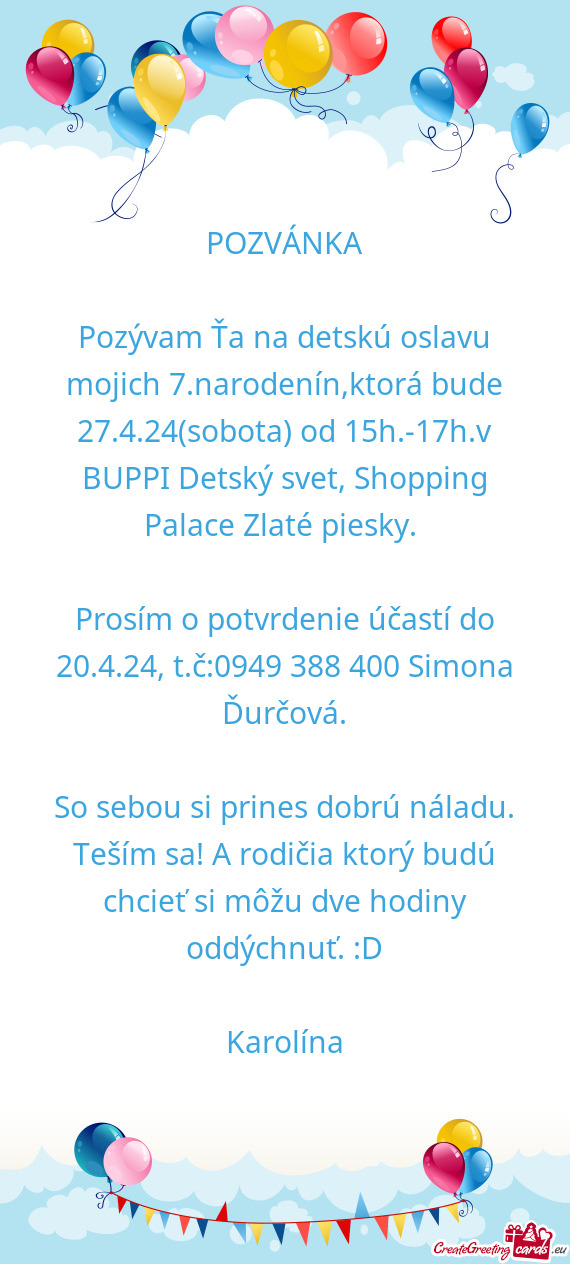 Pozývam Ťa na detskú oslavu mojich 7.narodenín,ktorá bude 27.4.24(sobota) od 15h.-17h.v BUPPI D