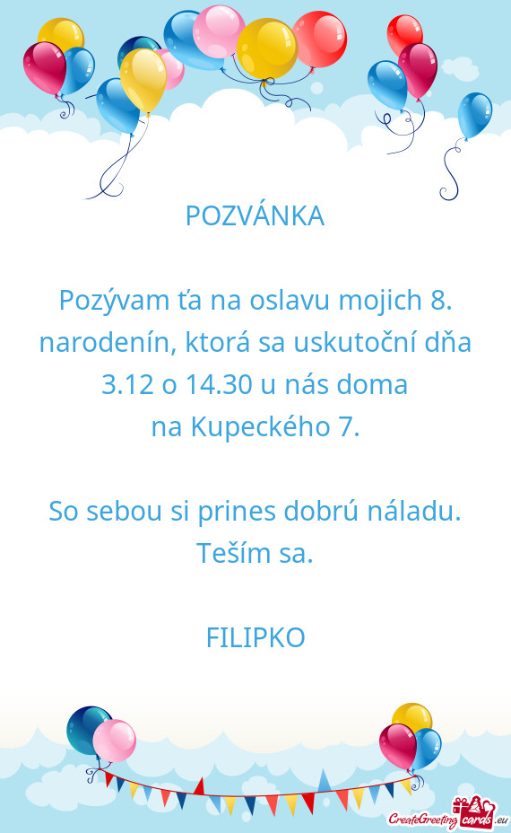 Pozývam ťa na oslavu mojich 8. narodenín, ktorá sa uskutoční dňa 3.12 o 14.30 u nás doma