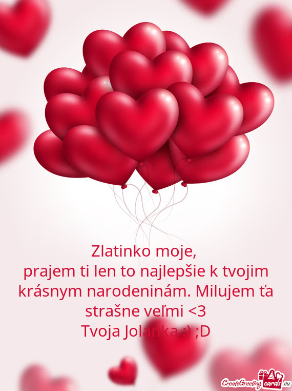 Prajem ti len to najlepšie k tvojim krásnym narodeninám. Milujem ťa strašne veľmi <3