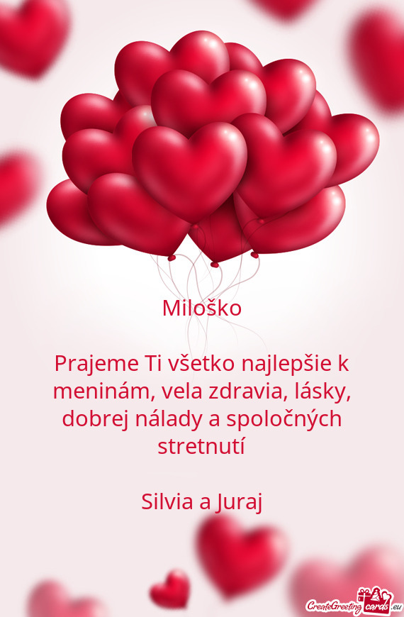 Prajeme Ti všetko najlepšie k meninám, vela zdravia, lásky, dobrej nálady a spoločných stretn