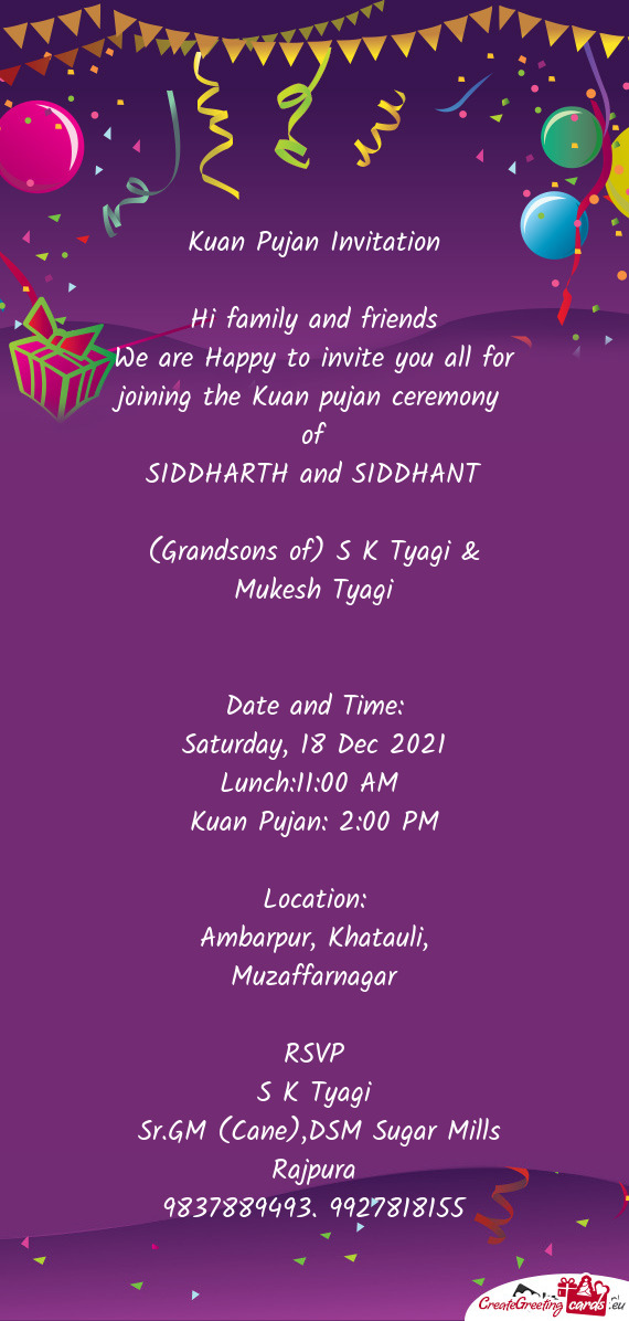 Pujan ceremony 
 of
 SIDDHARTH and SIDDHANT
 
 (Grandsons of) S K Tyagi & Mukesh Tyagi
 
 
 Date and