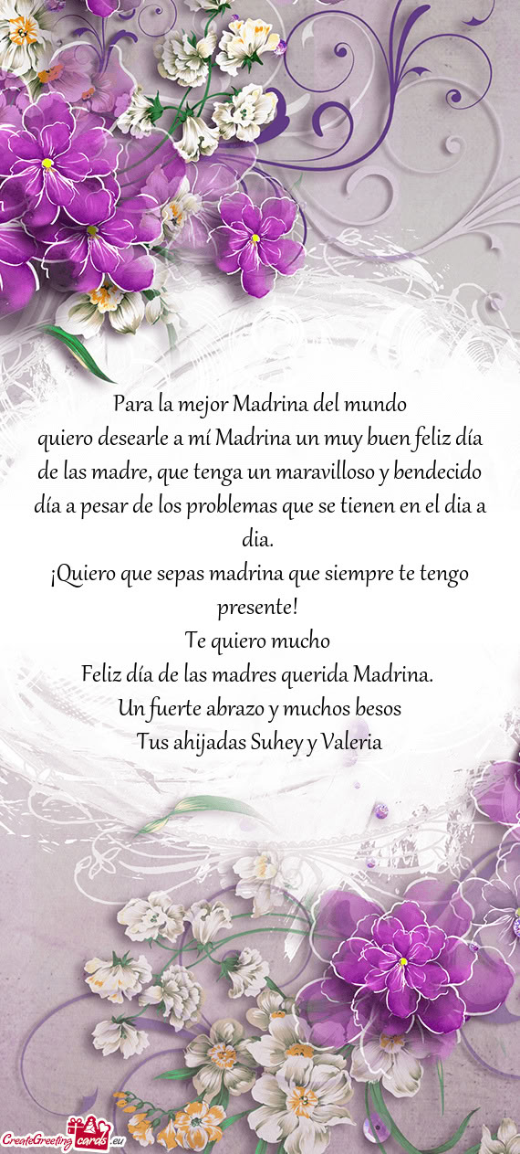 Quiero desearle a mí Madrina un muy buen feliz día de las madre, que tenga un maravilloso y bendec