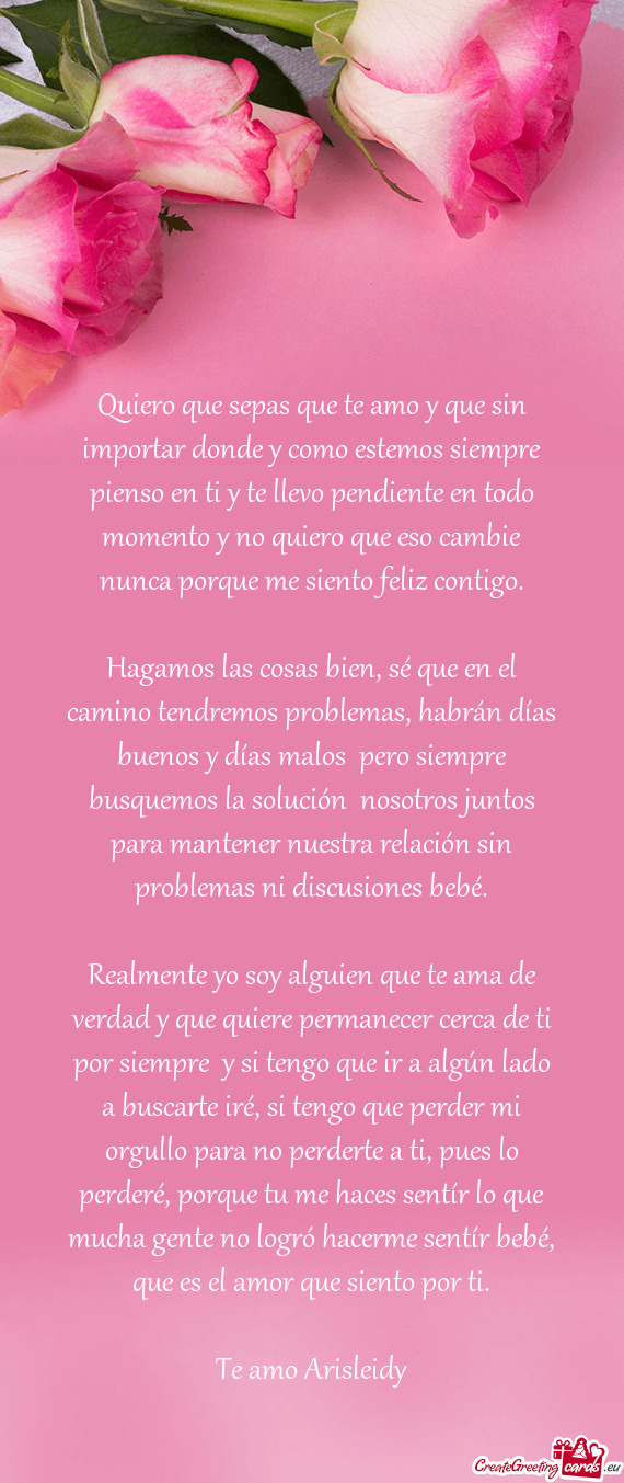 Quiero que sepas que te amo y que sin importar donde y como estemos siempre pienso en ti y te llevo