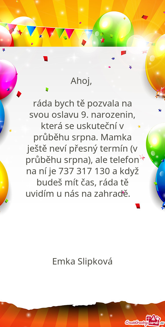 Ráda bych tě pozvala na svou oslavu 9. narozenin, která se uskuteční v průběhu srpna. Mamka j