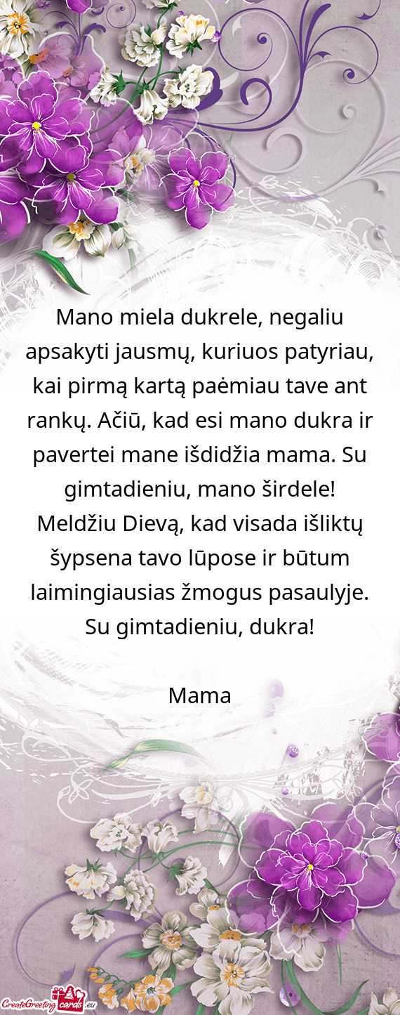 Rankų. Ačiū, kad esi mano dukra ir pavertei mane išdidžia mama. Su gimtadieniu, mano širdele