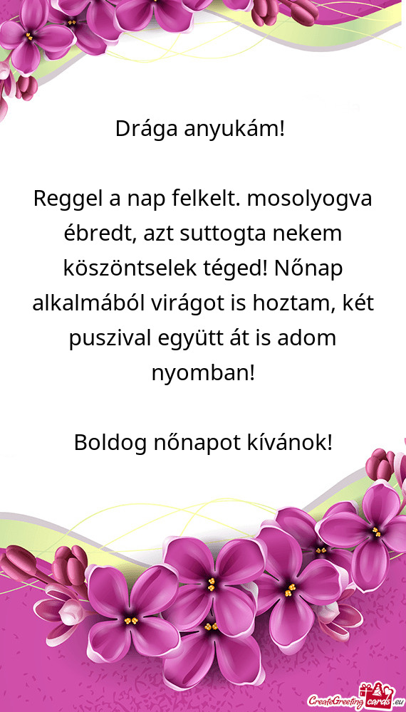 Reggel a nap felkelt. mosolyogva ébredt, azt suttogta nekem köszöntselek téged! Nőnap alkalmáb