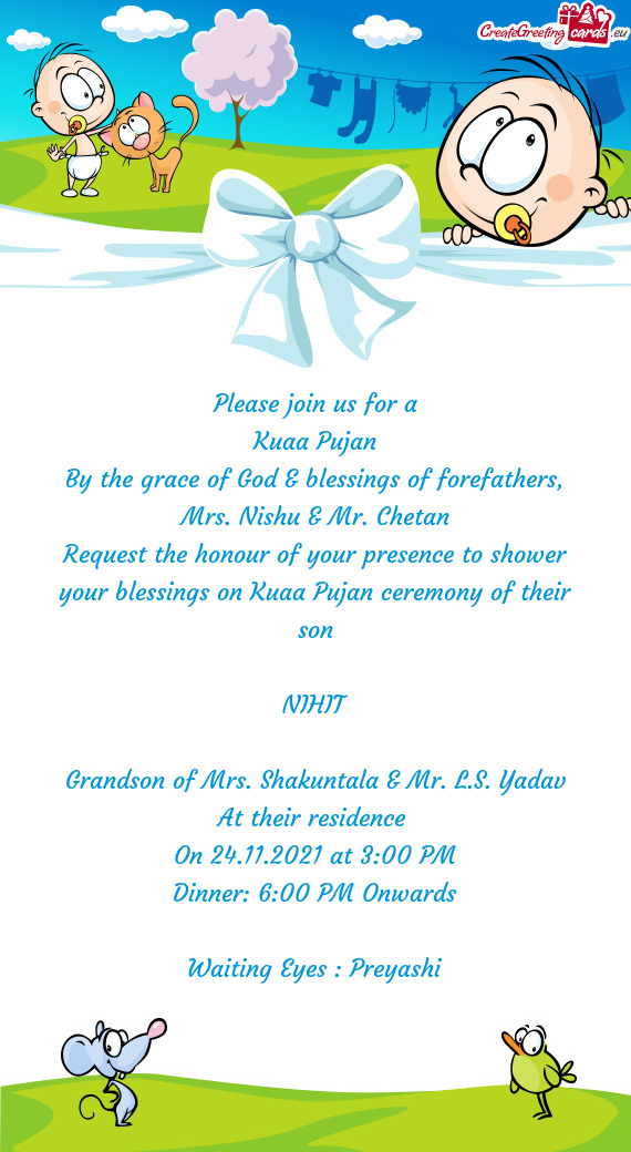 Request the honour of your presence to shower your blessings on Kuaa Pujan ceremony of their son