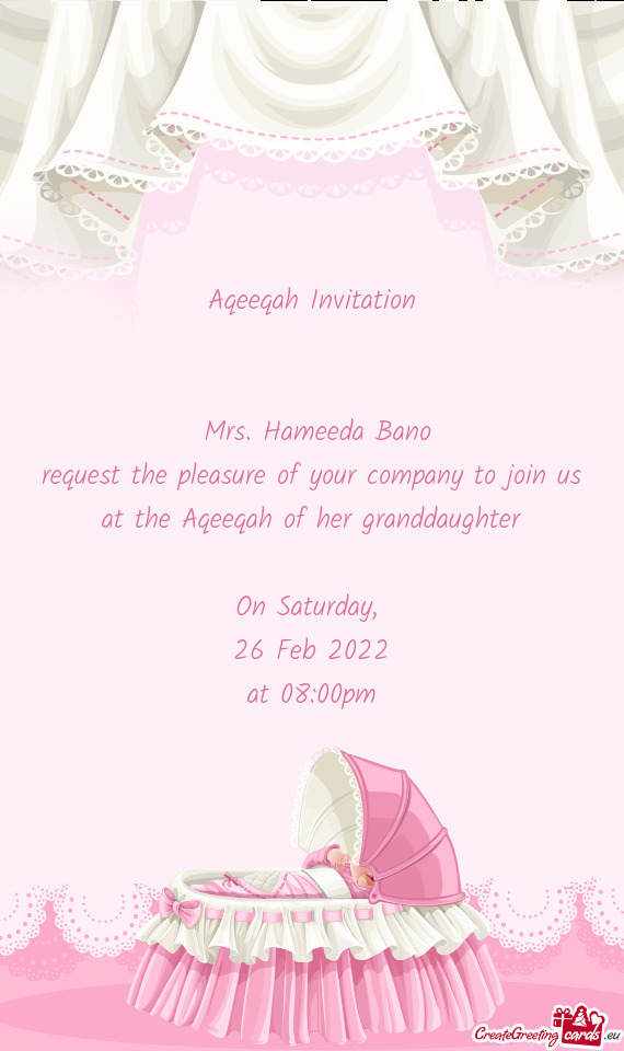 Request the pleasure of your company to join us at the Aqeeqah of her granddaughter