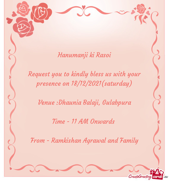 Request you to kindly bless us with your presence on 18/12/2021(saturday)