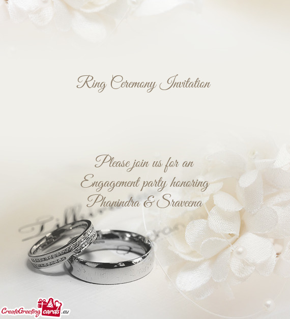 Ring Ceremony Invitation 
 
 
 
 Please join us for an
 Engagement party honoring
 Phanindra & Srave