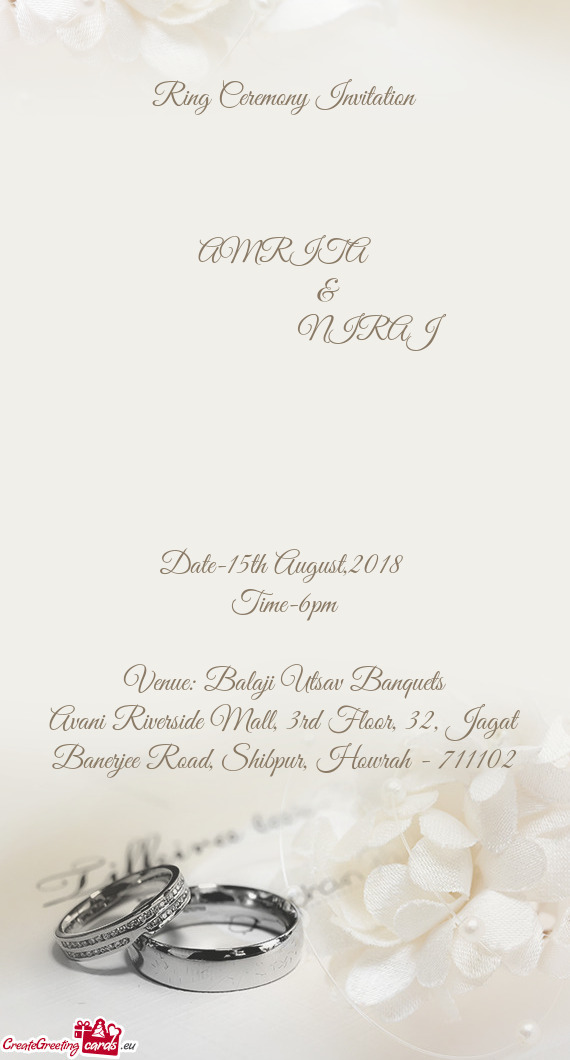 Ring Ceremony Invitation
 
 
 
 AMRITA
   &
      NIRAJ
 
 
 
 
 
 Date-15