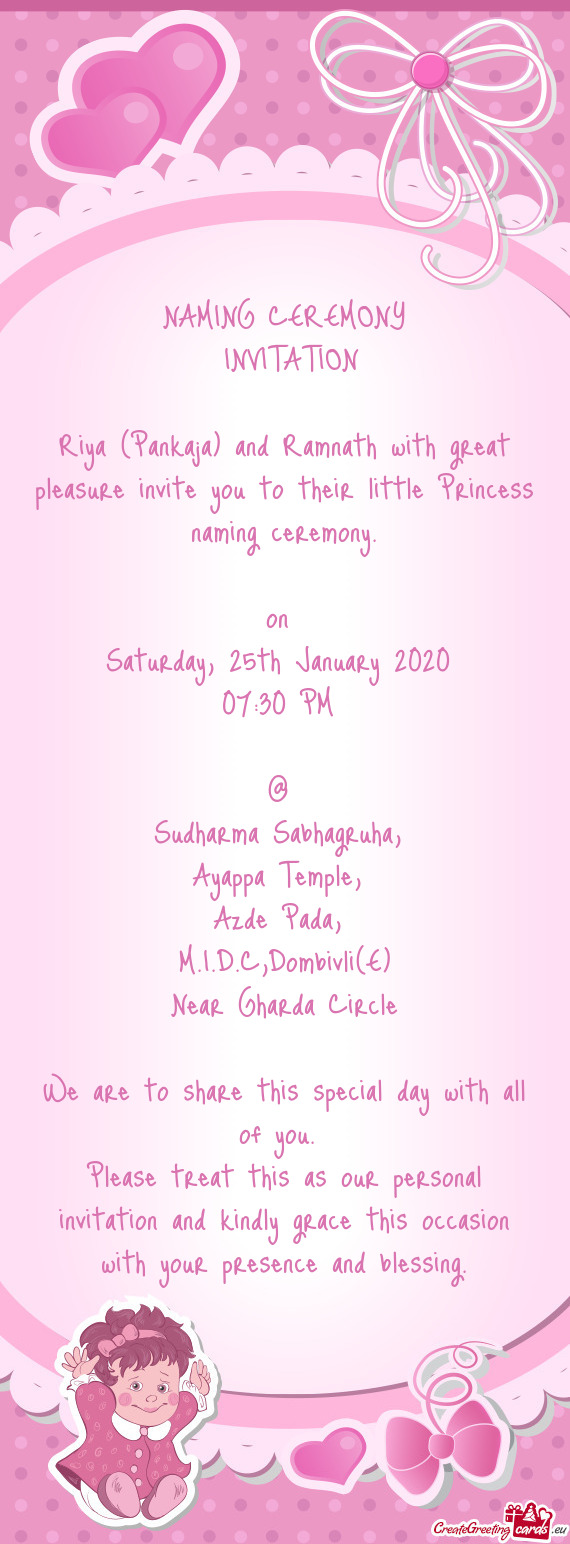 Riya (Pankaja) and Ramnath with great pleasure invite you to their little Princess naming ceremony