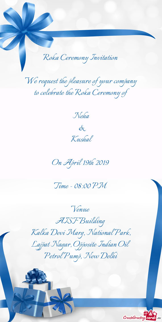 Roka Ceremony Invitation   We request the pleasure of your company to celebrate the Roka Ceremony