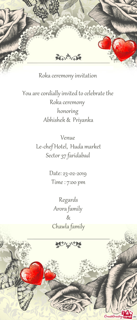 Roka ceremony invitation 
 
 You are cordially invited to celebrate the 
 Roka ceremony 
 honoring