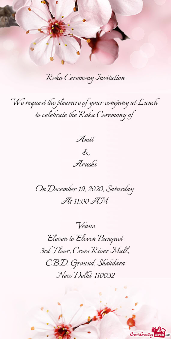 Roka Ceremony Invitation  We request the pleasure of your company at Lunch to celebrate the Roka C