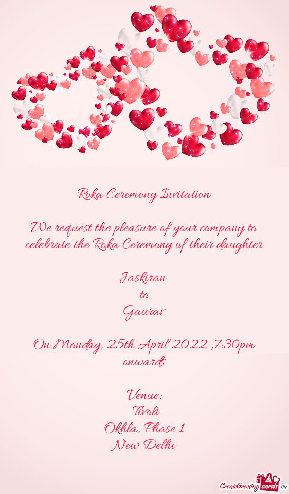 Roka Ceremony Invitation We request the pleasure of your company to celebrate the Roka Ceremony o