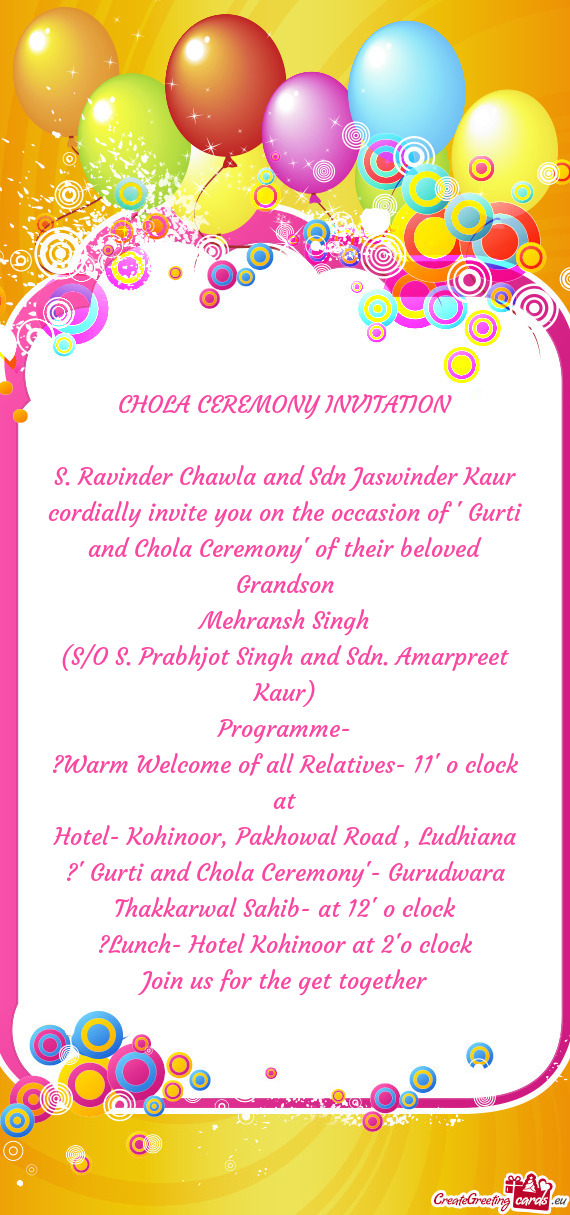 S. Ravinder Chawla and Sdn Jaswinder Kaur cordially invite you on the occasion of " Gurti and Chola