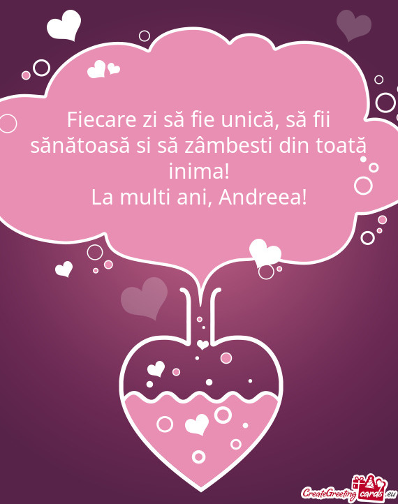 Să fii sănătoasă si să zâmbesti din toată inima!
 La multi ani