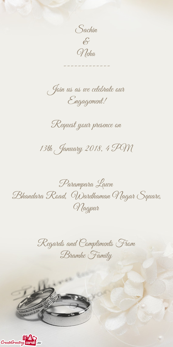 Sachin
 &
 Neha
 -------------
 
 Join us as we celebrate our
 Engagement!
 
 Request your presence