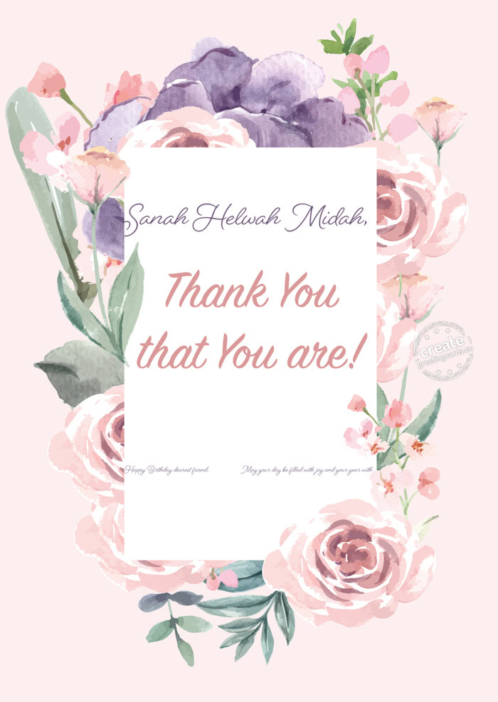 Sanah Helwah Midah, Happy Birthday dearest friend,     May your day be filled with j