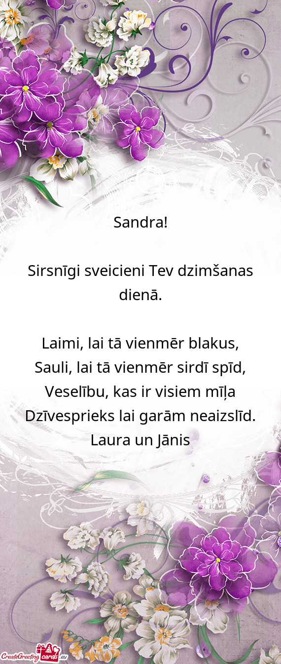 Sandra!
 
 Sirsnīgi sveicieni Tev dzimšanas dienā