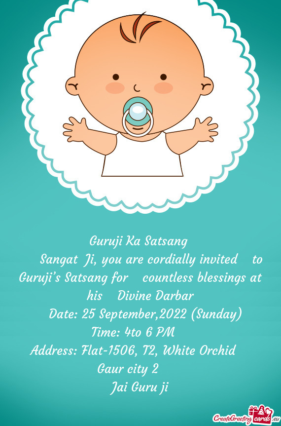   Sangat Ji, you are cordially invited  to Guruji’s Satsang for  countless blessings at h