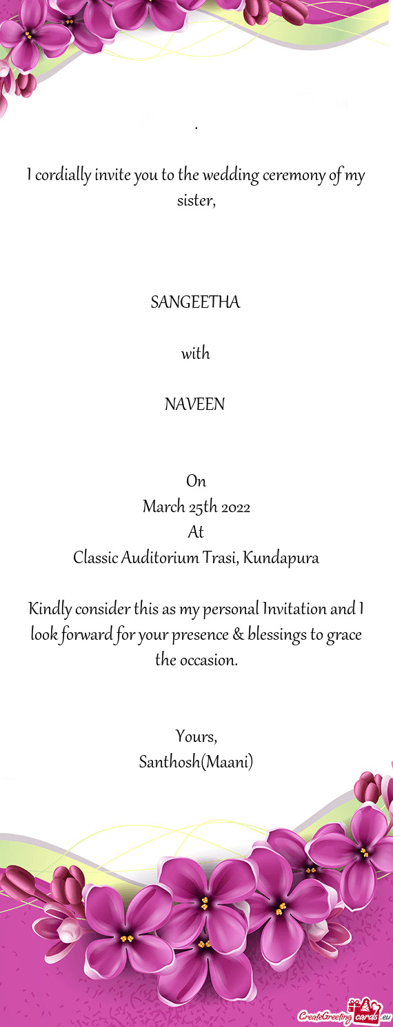 SANGEETHA
 
 with
 
 NAVEEN 
 
 
 On
 March 25th 2022
 At
 Classic Auditorium Trasi