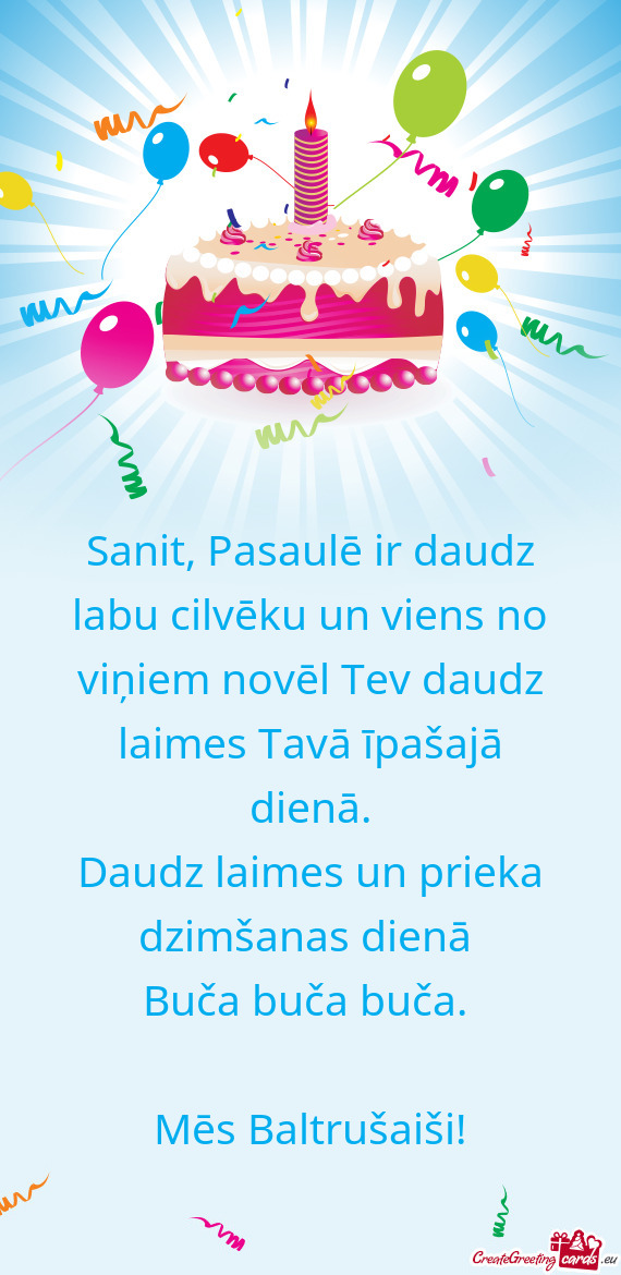 Sanit, Pasaulē ir daudz labu cilvēku un viens no viņiem novēl Tev daudz laimes Tavā īpašajā