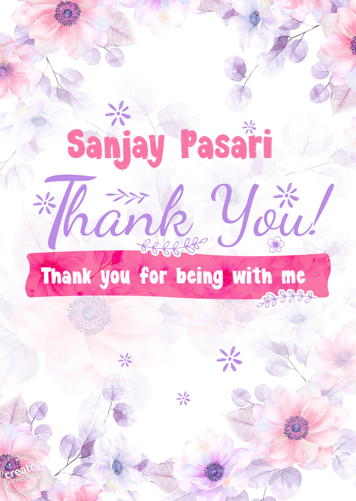 Sanjay Pasari Thank you Thank you for being with me