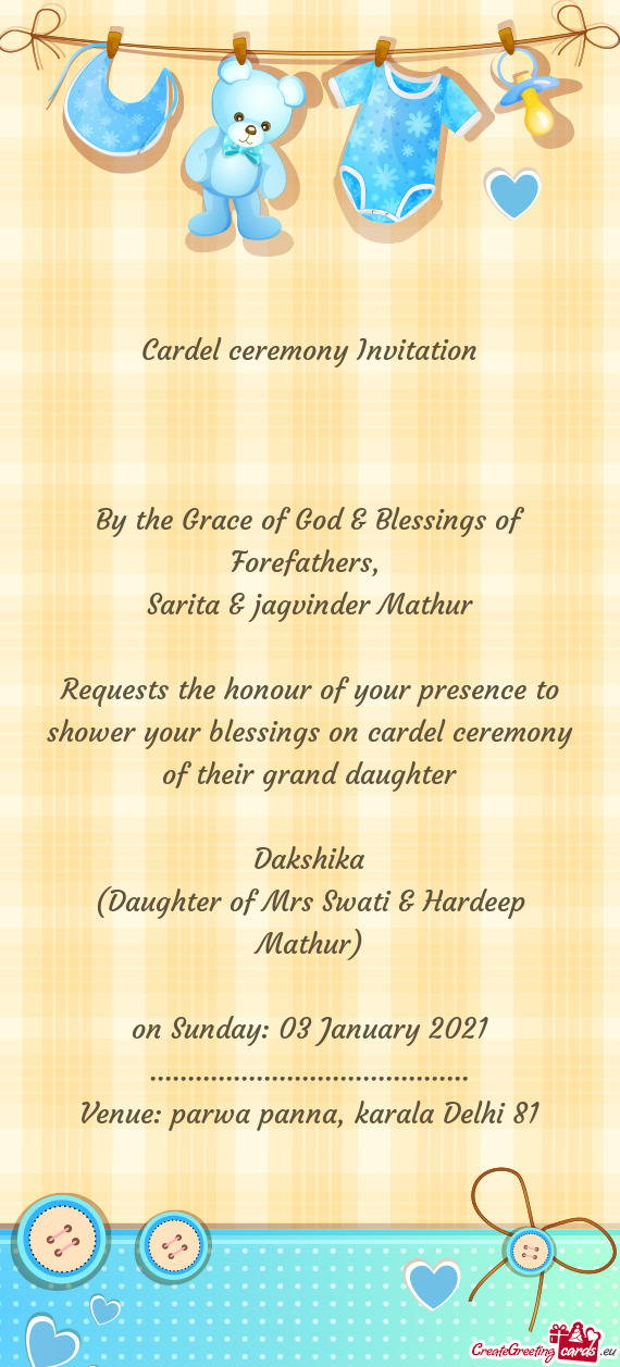 Sarita & jagvinder Mathur
 
 Requests the honour of your presence to shower your blessings on car