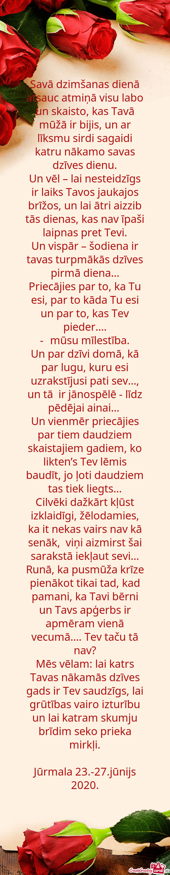 Savā dzimšanas dienā atsauc atmiņā visu labo un skaisto, kas Tavā mūžā ir bijis, un ar līk