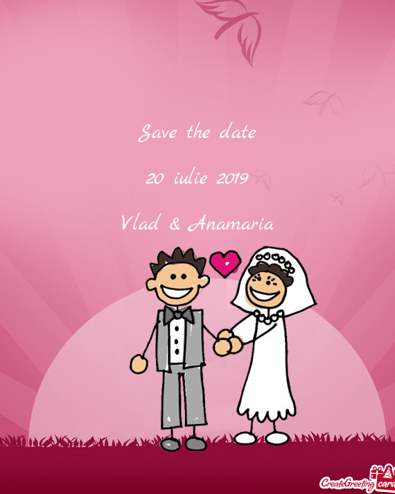 Save the date
 
 20 iulie 2019
 
 Vlad & Anamaria